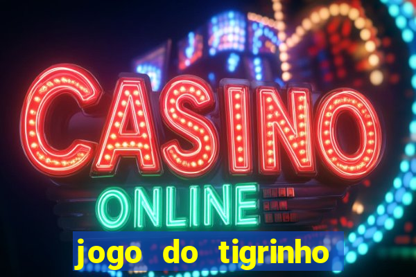 jogo do tigrinho bonus sem deposito